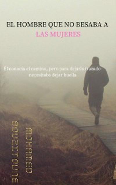 El Hombre Que No Besaba A Las Mujeres