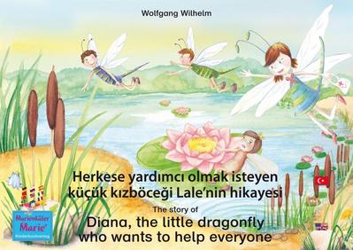 Herkese yardimci olmak isteyen küçük kizböcegi Lale’nin hikayesi. Türkçe-Ingilizce. / The story of Diana, the little dragonfly who wants to help everyone. Turkish-English.