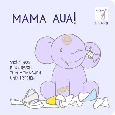 Mama Aua! Vicky Bo’s Bilderbuch zum Mitmachen und Trösten