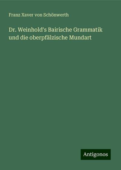 Dr. Weinhold’s Bairische Grammatik und die oberpfälzische Mundart