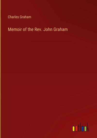 Memoir of the Rev. John Graham