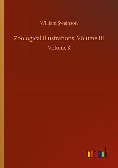 Zoological Illustrations, Volume III