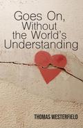Goes On, Without the World’s Understanding