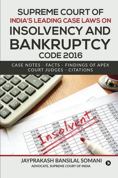 Supreme Court of India’s Leading Case Laws on Insolvency & Bankruptcy Code 2016: Case Notes - Facts - Findings of Apex Court Judges - Citations