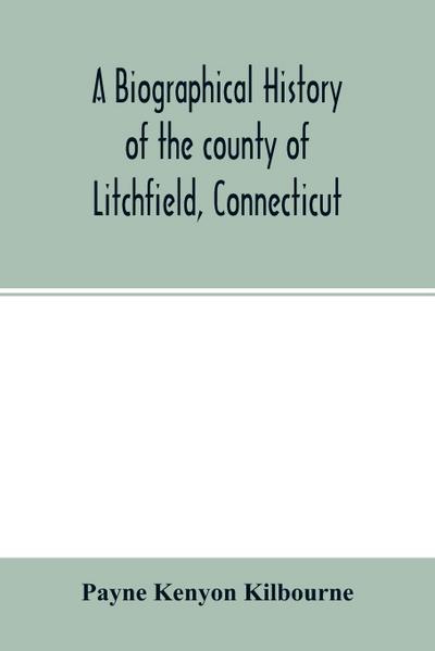 A biographical history of the county of Litchfield, Connecticut