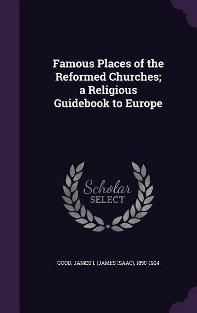 Famous Places of the Reformed Churches; a Religious Guidebook to Europe