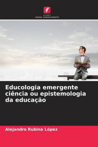 Educologia emergente ciência ou epistemologia da educação