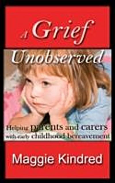 Grief Unobserved - helping parents and carers with early childhood bereavement