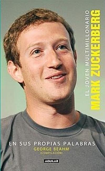 El Joven Multimillonario: Mark Zuckerberg En Sus Propias Palabras