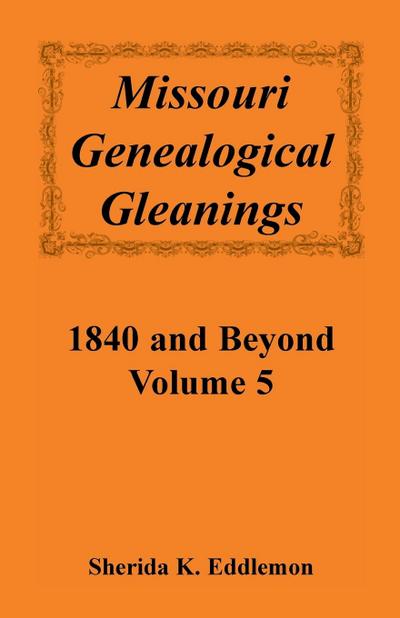 Missouri Genealogical Gleanings 1840 and Beyond, Volume 5