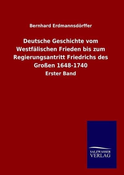 Deutsche Geschichte vom Westfälischen Frieden bis zum Regierungsantritt Friedrichs des Großen 1648-1740
