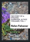 The Story of a Strange Marriage, in Two Volumes, Vol. I