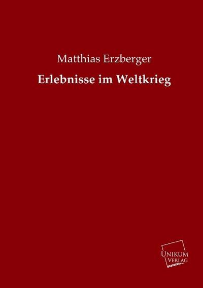 Erlebnisse im Weltkrieg