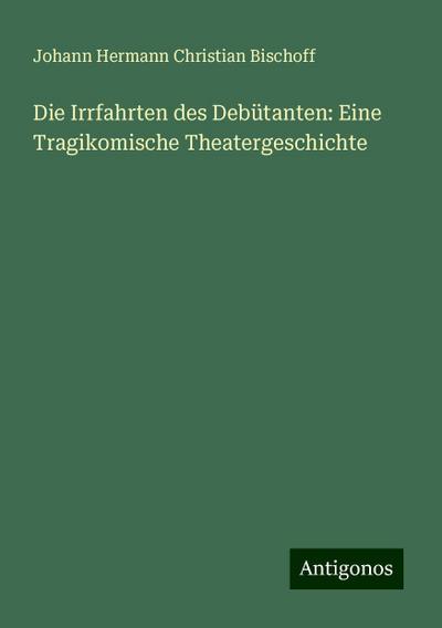 Bischoff, J: Irrfahrten des Debütanten: Eine Tragikomische T