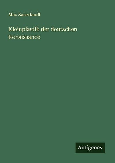 Kleinplastik der deutschen Renaissance