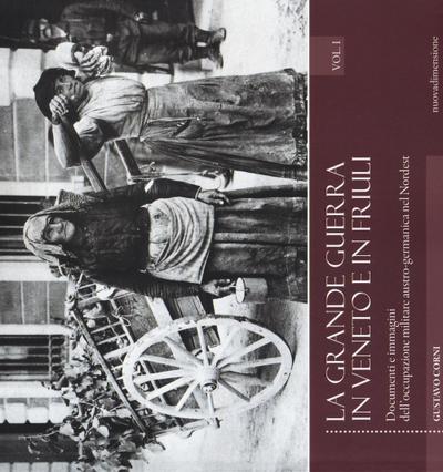 Corni, G: Grande guerra in Veneto e in Friuli. Documenti e i