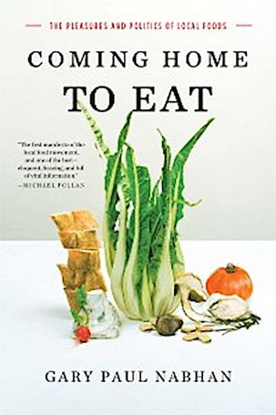 Coming Home to Eat: The Pleasures and Politics of Local Foods