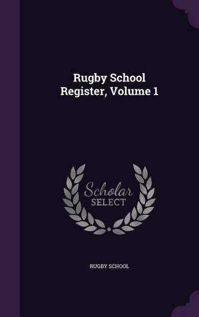 Rugby School Register, Volume 1