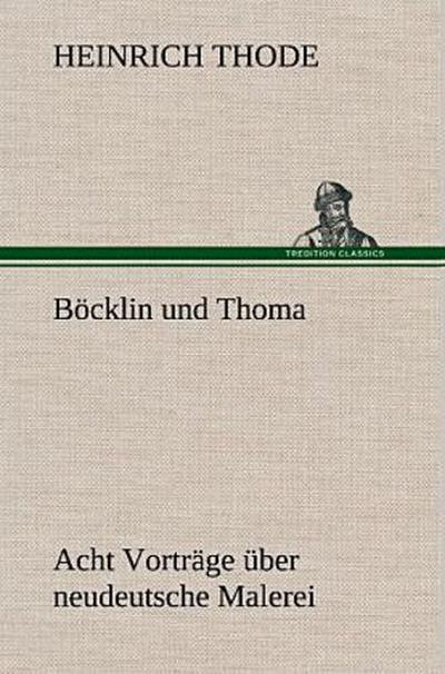 Böcklin und Thoma. Acht Vorträge über neudeutsche Malerei