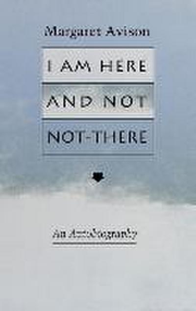 I Am Here and Not Not-There