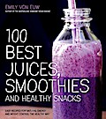 100 Best Juices, Smoothies and Healthy Snacks