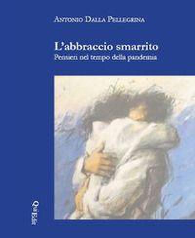 L’ abbraccio smarrito. Pensieri nel tempo della pandemia