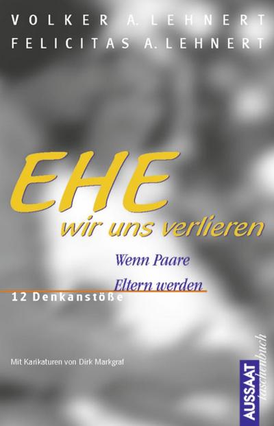 Ehe wir uns verlieren. Wenn Paare Eltern werden - 12 Denkanstöße