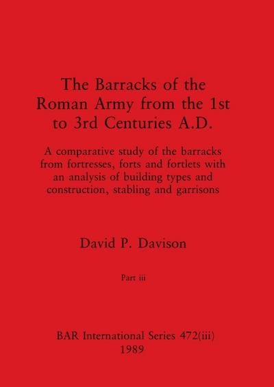 The Barracks of the Roman Army from the 1st to 3rd Centuries A.D., Part iii