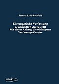 Die ungarische Verfassung geschichtlich dargestellt: Mit einem Anhang: die wichtigsten Verfassungs-Gesetze