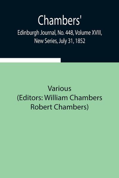 Chambers’ Edinburgh Journal, No. 448, Volume Xviii, New Series, July 31, 1852