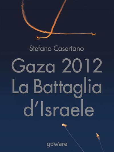 Gaza 2012: La Battaglia d’Israele