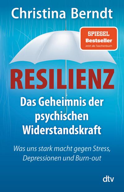 Resilienz: Das Geheimnis der psychischen Widerstandskraft Was uns stark macht gegen Stress, Depressionen und Burn-out (dtv Sachbuch)