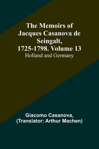 The Memoirs of Jacques Casanova de Seingalt, 1725-1798. Volume 13