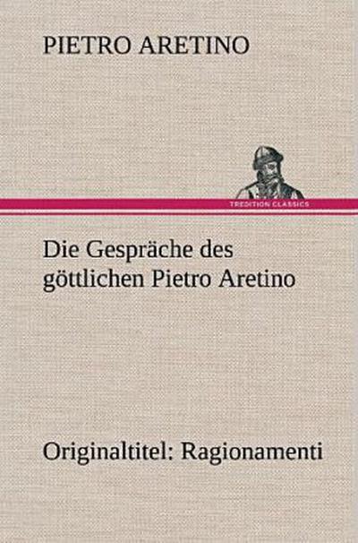 Die Gespräche des göttlichen Pietro Aretino