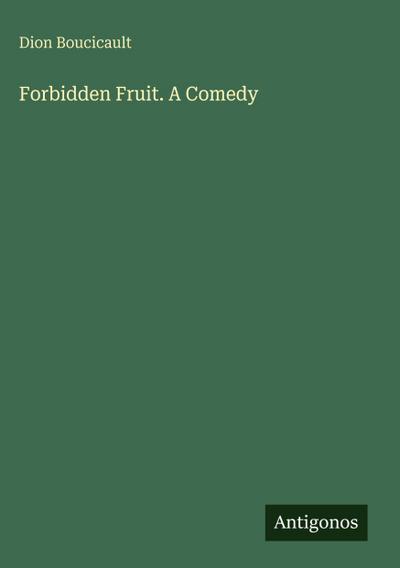 Forbidden Fruit. A Comedy