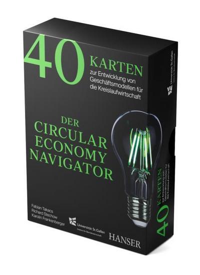Der Circular Economy Navigator: 40 Karten zur Entwicklung von Geschäftsmodellen für die Kreislaufwirtschaft