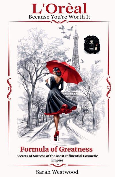 L’Oréal  The Formula of Greatness Secrets Behind the Success of the Most Influential Cosmetics Empire