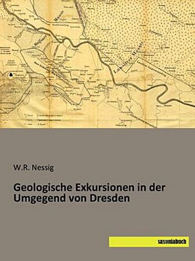 Geologische Exkursionen in der Umgegend von Dresden