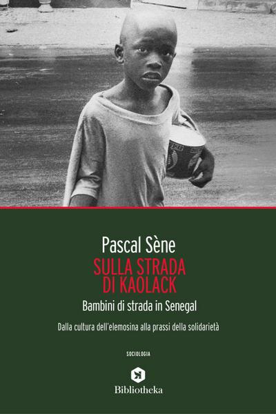 Sulla strada di Kaolack. Bambini di strada in Senegal. Dalla cultura dell’elemosina alla prassi della solidarietà