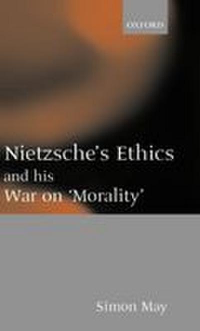 Nietzsche’s Ethics and His War on Morality