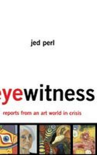 Eyewitness: Reports from an Art World in Crisis