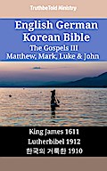 English German Korean Bible - The Gospels III - Matthew, Mark, Luke & John
