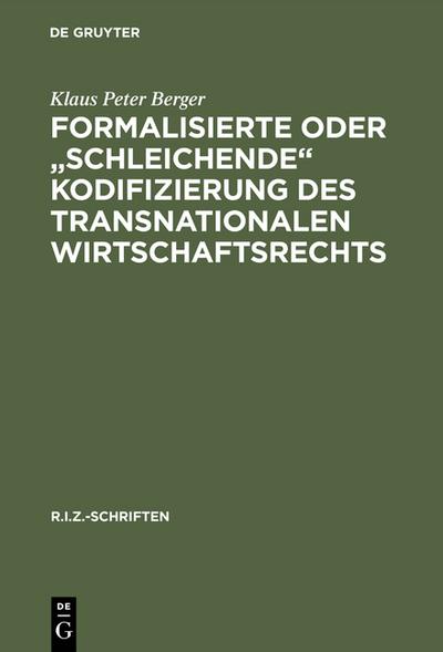 Formalisierte oder ’schleichende’ Kodifizierung des transnationalen Wirtschaftsrechts