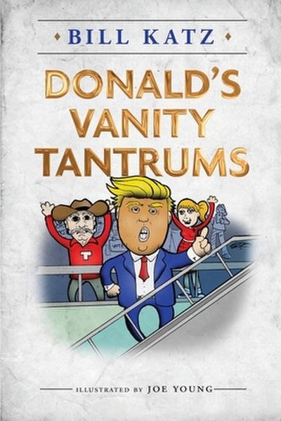 Donald’s Vanity Tantrums
