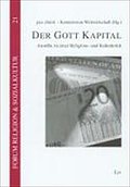 Der Gott Kapital: Anstösse zu einer Religions- und Kulturkritik (Forum Religion & Sozialkultur. Abt. A: Religions- und kirchensoziologische Texte)
