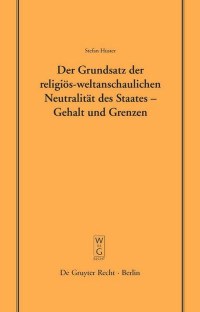Der Grundsatz der religiös-weltanschaulichen Neutralität des Staates - Gehalt und Grenzen