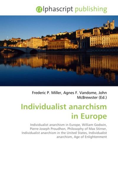 Individualist anarchism in Europe - Frederic P Miller