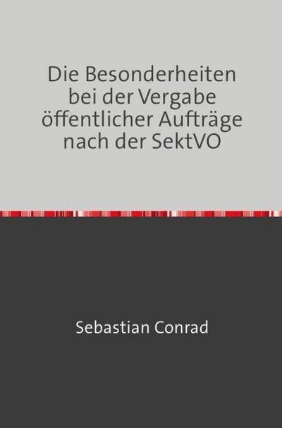 Die Besonderheiten bei der Vergabe öffentlicher Aufträge nach der SektVO