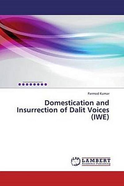 Domestication and Insurrection of Dalit Voices (IWE)