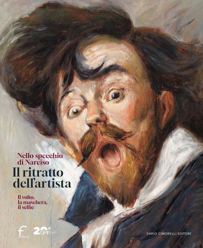 Il ritratto dell’artista. Nello specchio di Narciso. Il volto, la maschera, il selfie. Catalogo della mostra (Forlì, 22 febbraio-29 giugno 2025)